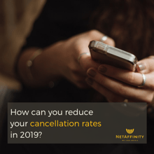 How can you reduce your cancellation rates in 2019?