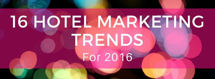 16 hotel marketing trends